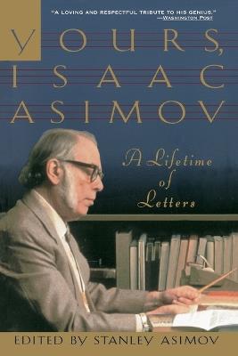 Yours, Isaac Asimov: A Life in Letters - Stanley Asimov - cover