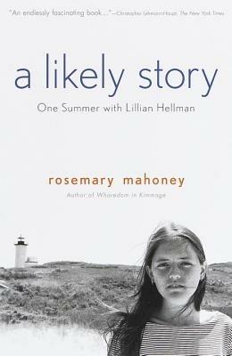 A Likely Story: One Summer with Lillian Hellman - Rosemary Mahoney - cover