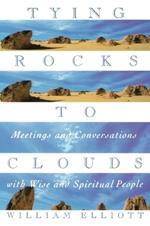 Tying Rocks to Clouds: Meetings and Conversations with Wise and Spiritual People
