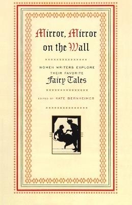 Mirror, Mirror on the Wall: Women Writers Explore Their Favorite Fairy Tales - cover