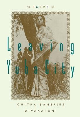 Leaving Yuba City: Poems - Chitra Banerjee Divakaruni - cover
