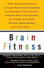 Brain Fitness: Anti-Aging to Fight Alzheimer's Disease, Supercharge Your Memory, Sharpen Your Intelligence, De-Stress Your Mind, Control Mood Swings, and Much More