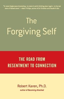 The Forgiving Self: The Road from Resentment to Connection - Robert Karen - cover