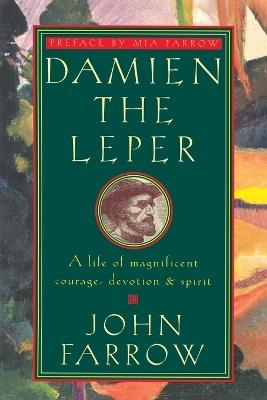 Damien the Leper: A Life of Magnificent Courage, Devotion and Spirit - John Farrow - cover