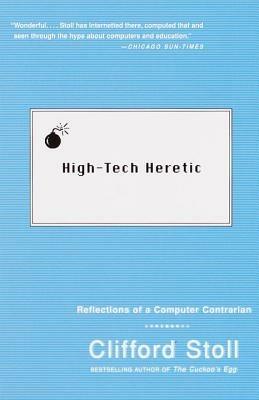 High-Tech Heretic: Reflections of a Computer Contrarian - Clifford Stoll - cover