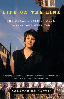 Life on the Line: One Woman's Tale of Work, Sweat, and Survival - Solange De Santis - cover