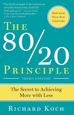The 80/20 Principle, Expanded and Updated: The Secret to Achieving More with Less - Richard Koch - cover