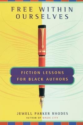 Free Within Ourselves: Fiction Lessons For Black Authors - Jewell Parker Rhodes - cover