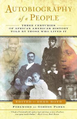 Autobiography of a People: Three Centuries of African American History Told by Those Who Lived It - Herb Boyd - cover