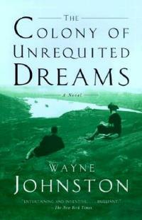 The Colony of Unrequited Dreams: A Novel - Wayne Johnston - cover