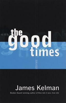 The Good Times - James Kelman - cover