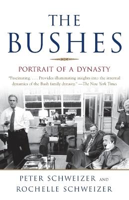 The Bushes: Portrait of a Dynasty - Peter Schweizer,Rochelle Schweizer - cover