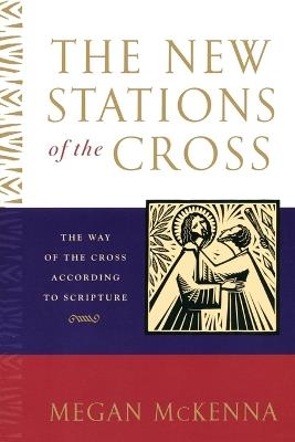 The New Stations of the Cross: The Way of the Cross According to Scripture - Megan McKenna - cover