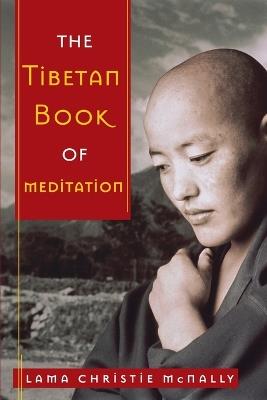 The Tibetan Book of Meditation - Lama Christie McNally - cover