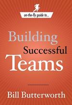 On-the-Fly Guide to Building Successful Teams