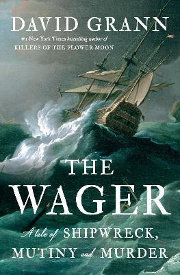 The Wager: A Tale of Shipwreck, Mutiny and Murder - David Grann - cover