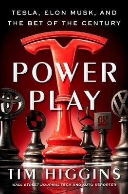 Power Play: Tesla, Elon Musk, and the Bet of the Century - Tim Higgins - cover