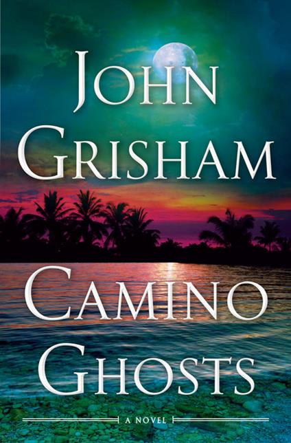 Camino Ghosts: A Novel - John Grisham - cover