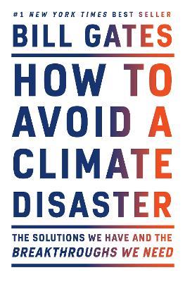 How to Avoid a Climate Disaster: The Solutions We Have and the Breakthroughs We Need - Bill Gates - cover