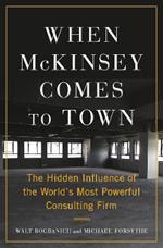 When McKinsey Comes to Town: The Hidden Influence of the World's Most Powerful Consulting Firm