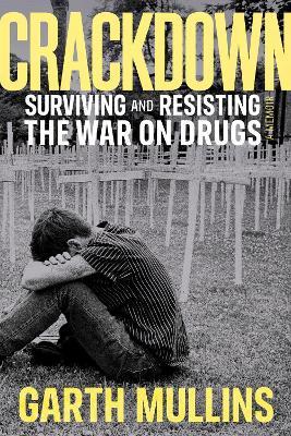 Crackdown: Surviving and Resisting the War on Drugs - Garth Mullins - cover