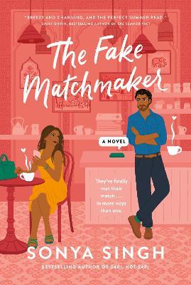 The Fake Matchmaker: A novel - Sonya Singh - cover