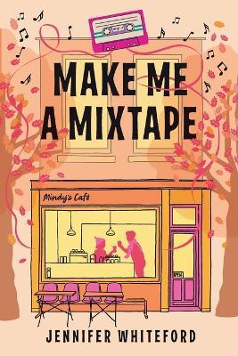 Make Me a Mixtape - Jennifer Whiteford - cover