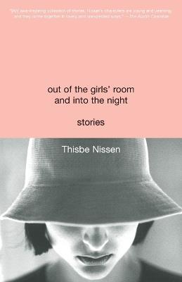 Out of the Girls' Room and Into the Night: Stories - Thisbe Nissen - cover