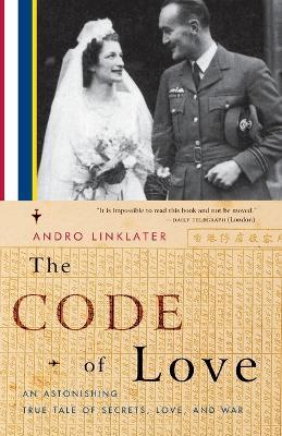 The Code of Love: An Astonishing True Tale of Secrets, Love, and War - Andro Linklater - cover