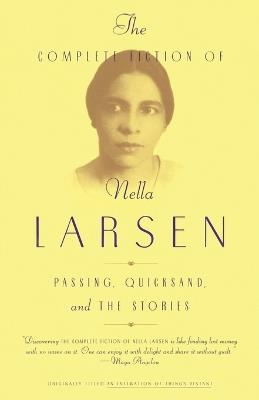 The Complete Fiction of Nella Larsen: Passing, Quicksand, and The Stories - Nella Larsen - cover