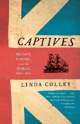 Captives: Britain, Empire, and the World, 1600-1850 - Linda Colley - cover