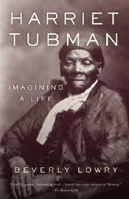 Harriet Tubman: Imagining a Life - Beverly Lowry - cover