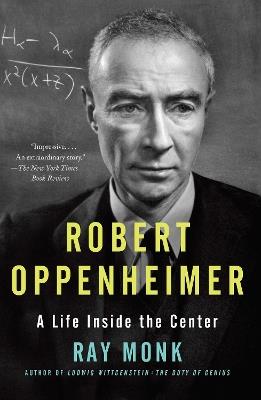 Robert Oppenheimer: A Life Inside the Center - Ray Monk - cover