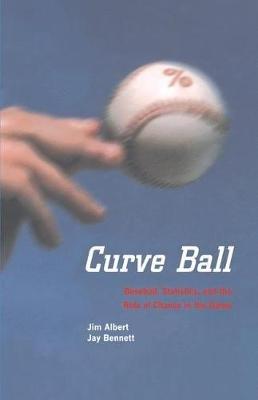 Curve Ball: Baseball, Statistics, and the Role of Chance in the Game - Jim Albert,Jay Bennett - cover