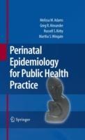 Perinatal Epidemiology for Public Health Practice - Melissa M. Adams,Greg R. Alexander,Russell S. Kirby - cover