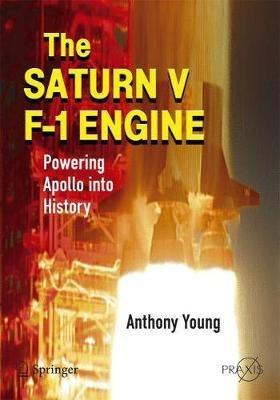 The Saturn V F-1 Engine: Powering Apollo into History - Anthony Young - cover