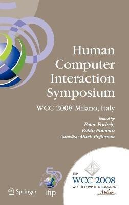 Human-Computer Interaction Symposium: IFIP 20th World Computer Congress, Proceedings of the 1st TC 13 Human-Computer Interaction Symposium (HCIS 2008), September 7-10, 2008, Milano, Italy - cover