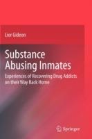 Substance Abusing Inmates: Experiences of Recovering Drug Addicts on their Way Back Home - Lior Gideon - cover