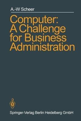 Computer: A Challenge for Business Administration - August-Wilhelm Scheer - cover