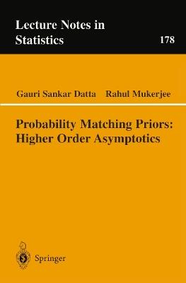 Probability Matching Priors: Higher Order Asymptotics - Gauri Sankar Datta,Rahul Mukerjee - cover