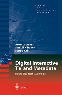 Digital Interactive TV and Metadata: Future Broadcast Multimedia - Arthur Lugmayr,Samuli Niiranen,Seppo Kalli - cover