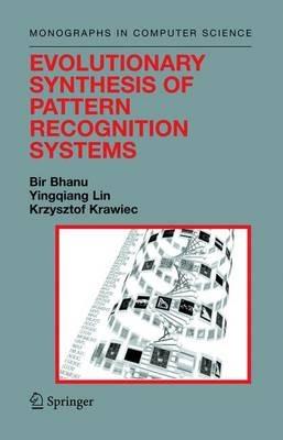 Evolutionary Synthesis of Pattern Recognition Systems - Bir Bhanu,Yingqiang Lin,Krzysztof Krawiec - cover