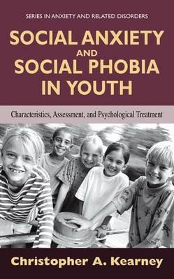 Social Anxiety and Social Phobia in Youth: Characteristics, Assessment, and Psychological Treatment - Christopher Kearney - cover