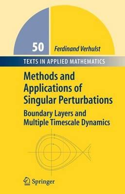 Methods and Applications of Singular Perturbations: Boundary Layers and Multiple Timescale Dynamics - Ferdinand Verhulst - cover