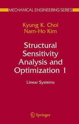 Structural Sensitivity Analysis and Optimization 1: Linear Systems - Kyung K. Choi,Nam-Ho Kim - cover