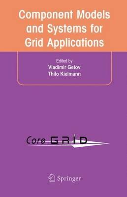 Component Models and Systems for Grid Applications: Proceedings of the Workshop on Component Models and Systems for Grid Applications held June 26, 2004 in Saint Malo, France. - cover