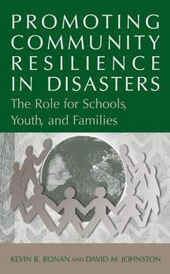 Promoting Community Resilience in Disasters: The Role for Schools, Youth, and Families - Kevin Ronan,David Johnston - cover