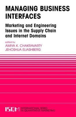 Managing Business Interfaces: Marketing and Engineering Issues in the Supply Chain and Internet Domains - cover