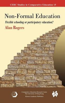 Non-Formal Education: Flexible Schooling or Participatory Education? - Alan Rogers - cover