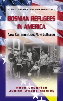 Bosnian Refugees in America: New Communities, New Cultures - Reed Coughlan,Judith Owens-Manley - cover